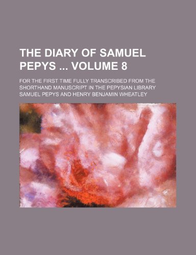 Beispielbild fr The diary of Samuel Pepys Volume 8; for the first time fully transcribed from the shorthand manuscript in the Pepysian library zum Verkauf von Prominent Books