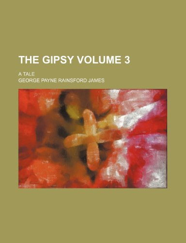 The gipsy; a tale Volume 3 (9781154091274) by James, George Payne Rainsford