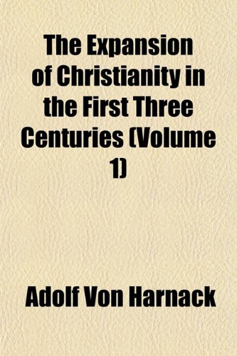 The Expansion of Christianity in the First Three Centuries (Volume 1) (9781154091502) by Harnack, Adolf Von