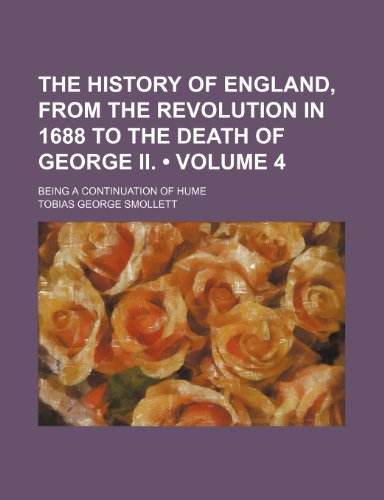 The history of England, from the revolution in 1688 to the death of George II. (Volume 4); Being a continuation of Hume (9781154091779) by Smollett, Tobias George