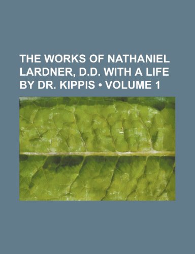 9781154092516: The Works of Nathaniel Lardner, D.D. with a Life by Dr. Kippis (Volume 1)
