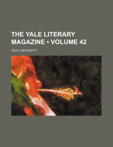 The Yale Literary Magazine (Volume 42) (9781154092912) by University, Yale