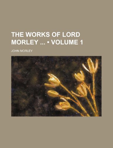 The Works of Lord Morley (Volume 1) (9781154093308) by Morley, John