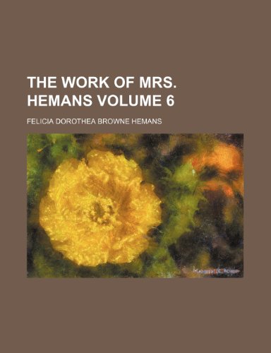 The work of Mrs. Hemans Volume 6 (9781154097559) by Hemans, Felicia Dorothea Browne