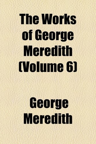 The Works of George Meredith (Volume 6) (9781154098082) by Meredith, George