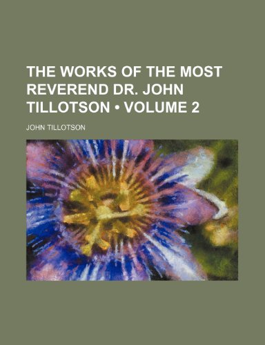 The Works of the Most Reverend Dr. John Tillotson (Volume 2) (9781154101003) by Tillotson, John