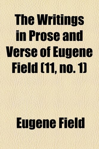 The Writings in Prose and Verse of Eugene Field (Volume 11, no. 1) (9781154101188) by Field, Eugene