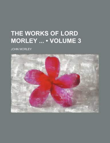 The Works of Lord Morley (Volume 3) (9781154101614) by Morley, John