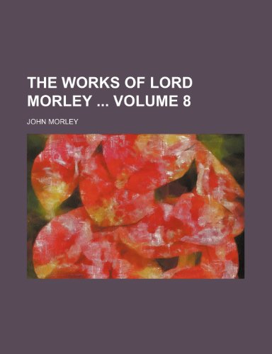 The works of Lord Morley Volume 8 (9781154105292) by Morley, John