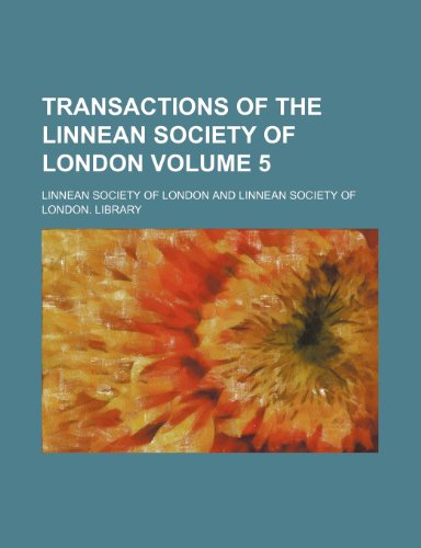 Transactions of the Linnean Society of London Volume 5 (9781154106121) by London, Linnean Society Of