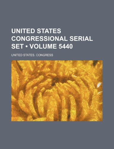 United States Congressional Serial Set (Volume 5440) (9781154106138) by Congress, United States.