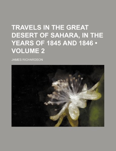 Travels in the Great Desert of Sahara, in the Years of 1845 and 1846 (Volume 2) (9781154108163) by Richardson, James