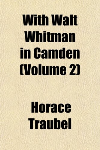 With Walt Whitman in Camden (Volume 2); July 16-October 31, 1888 (9781154112177) by Traubel, Horace