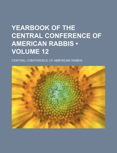 Yearbook of the Central Conference of American Rabbis (Volume 12) (9781154112429) by Rabbis, Central Conference Of American