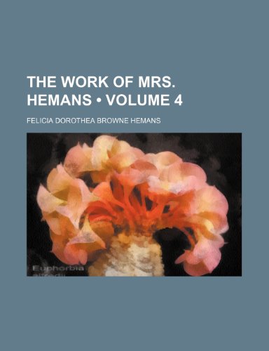 The Work of Mrs. Hemans (Volume 4) (9781154112566) by Hemans, Felicia Dorothea Browne