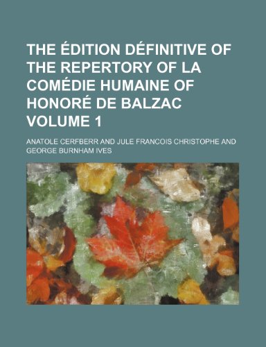 The Edition Definitive of the Repertory of La Comedie Humaine of Honore de Balzac Volume 1 (9781154112610) by Cerfberr, Anatole