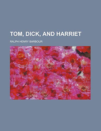 Tom, Dick, and Harriet (9781154112665) by Barbour, Ralph Henry