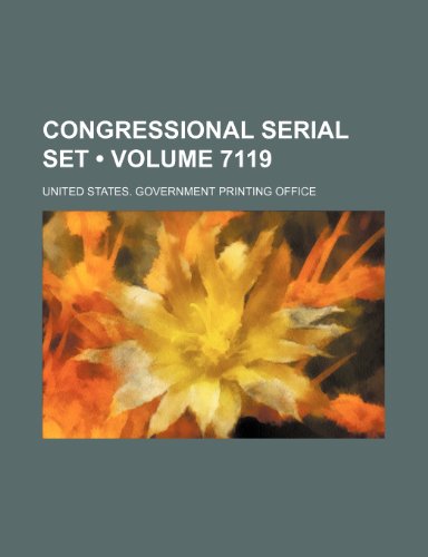 Congressional Serial Set (Volume 7119) (9781154112962) by United States Government Office