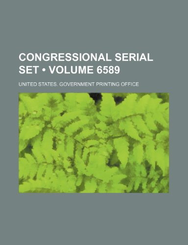 Congressional Serial Set (Volume 6589) (9781154112986) by United States Government Office