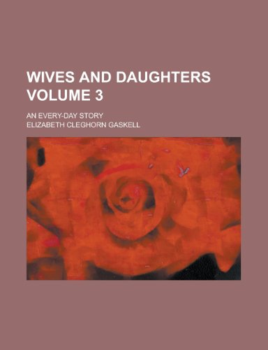 Wives and Daughters; An Every-Day Story Volume 3 (9781154115864) by [???]