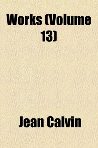 Works (Volume 13); Commentary on Isiash, 1850-53 (9781154115925) by Calvin, Jean