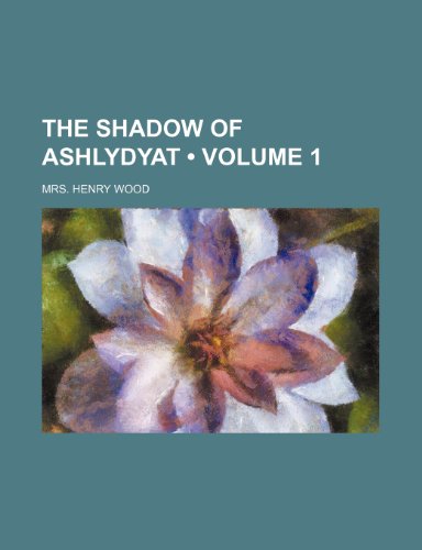 The Shadow of Ashlydyat (Volume 1) (9781154116915) by Wood, Mrs. Henry
