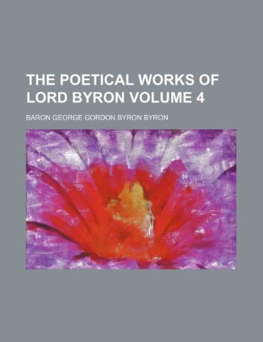 The poetical works of Lord Byron Volume 4 (9781154117042) by Byron, Baron George Gordon Byron