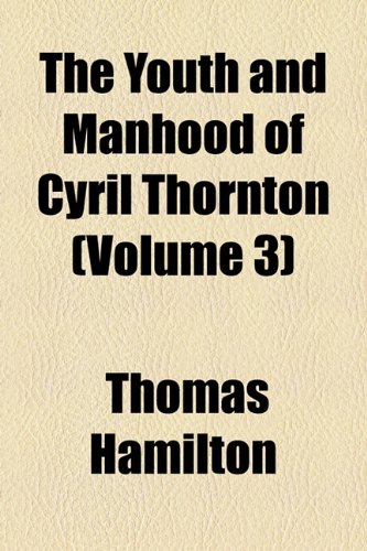 The Youth and Manhood of Cyril Thornton (Volume 3) (9781154117790) by Hamilton, Thomas