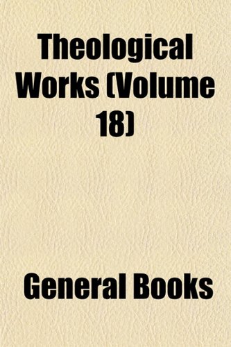 Theological Works (Volume 18); The Heavenly Arcana Disclosed Which Are in Genesis ([v. 1-11]) [And] in Exodus ([v. 12-19]) (9781154117912) by Swedenborg, Emanuel