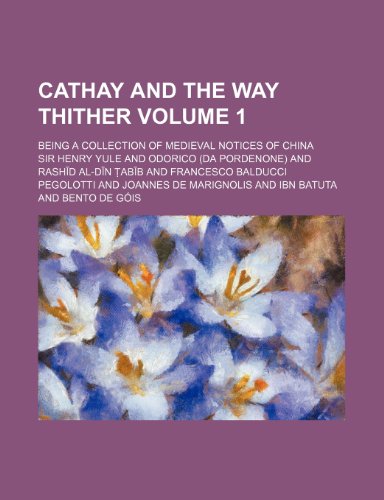 Cathay and the way thither; being a collection of medieval notices of China Volume 1 (9781154121032) by Yule, Sir Henry
