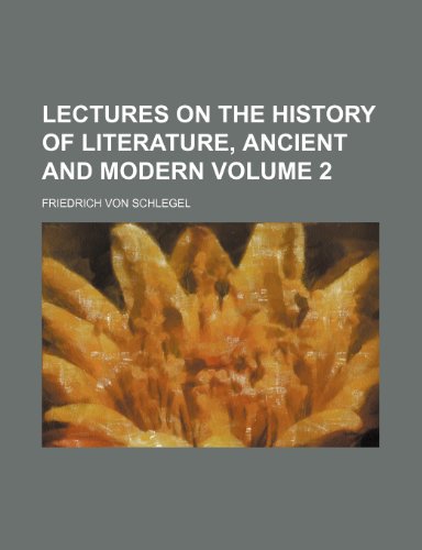 Lectures on the history of literature, ancient and modern Volume 2 (9781154123333) by Schlegel, Friedrich Von