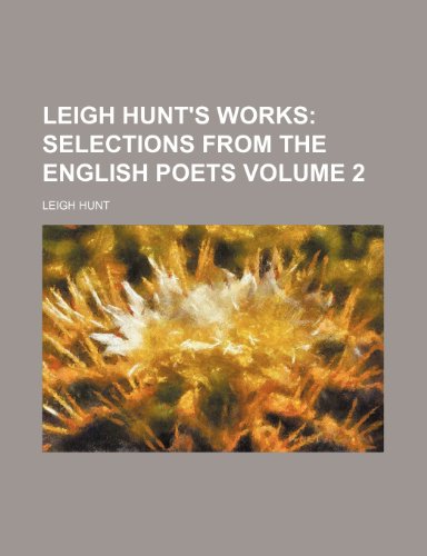 Leigh Hunt's Works Volume 2; Selections from the English poets (9781154123418) by Hunt, Leigh