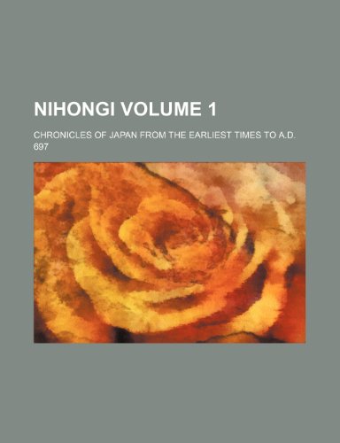 9781154125825: Nihongi; chronicles of Japan from the earliest times to A.D. 697 Volume 1