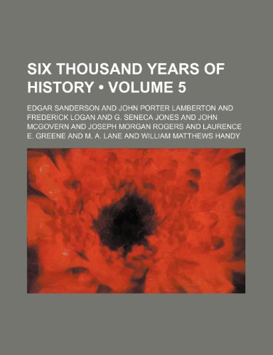 Six Thousand Years of History (Volume 5) (9781154126952) by Sanderson, Edgar