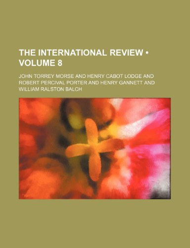 The International Review (Volume 8) (9781154127249) by Morse, John Torrey Jr.