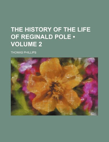 The History of the Life of Reginald Pole (Volume 2) (9781154130157) by Phillips, Thomas