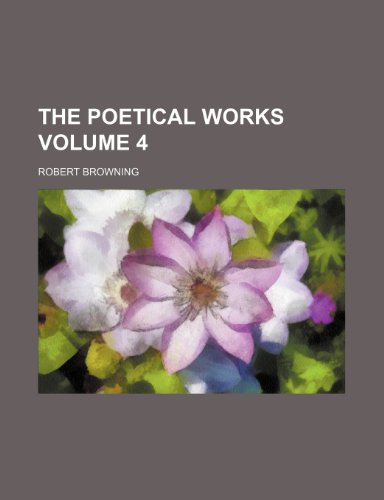 The poetical works Volume 4 (9781154130508) by Browning, Robert