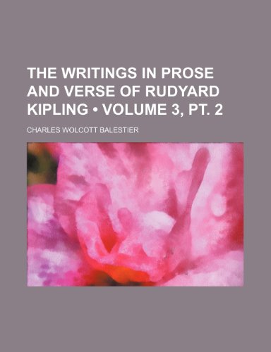 The Writings in Prose and Verse of Rudyard Kipling (Volume 3, pt. 2) (9781154131048) by Balestier, Charles Wolcott