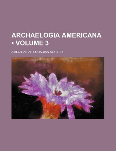 Archaelogia Americana (Volume 3) (9781154131468) by Society, American Antiquarian