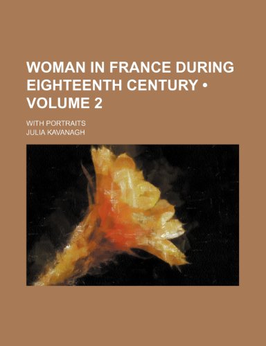 Woman in France During Eighteenth Century (Volume 2); With Portraits (9781154133226) by Kavanagh, Julia