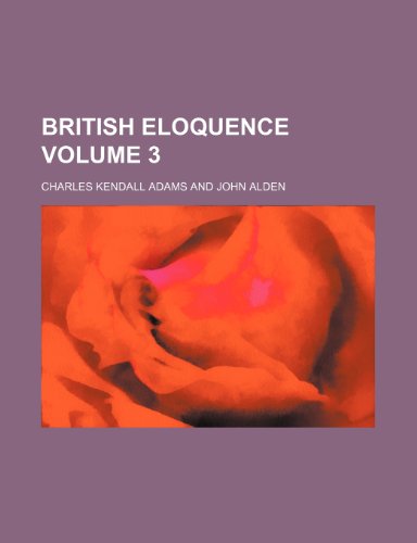 British eloquence Volume 3 (9781154133486) by Adams, Charles Kendall