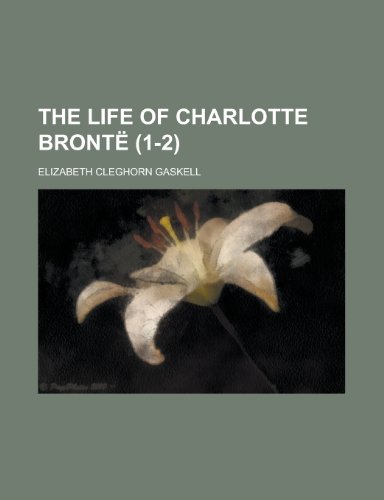 THE LIFE OF CHARLOTTE BRONTÃ« (VOLUME 1-2 (9781154137439) by [???]