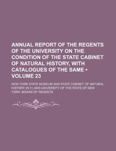 Annual Report of the Regents of the University on the Condition of the State Cabinet of Natural History, With Catalogues of the Same (Volume 23) (9781154138252) by Museum, New York State