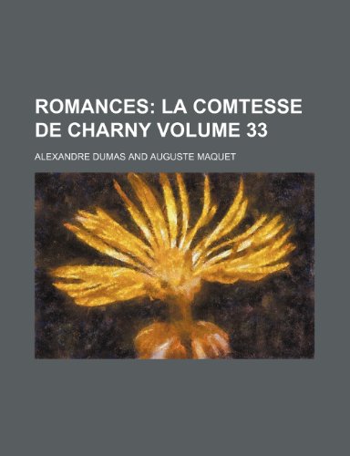 Romances; La comtesse de Charny Volume 33 (9781154142259) by Dumas, Alexandre