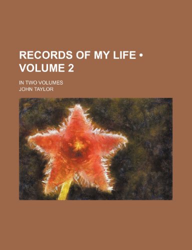 Records of My Life (Volume 2); In Two Volumes (9781154142891) by Taylor, John