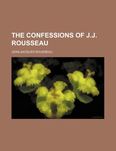 The Confessions of J.j. Rousseau (9781154144338) by Rousseau, Jean-Jacques