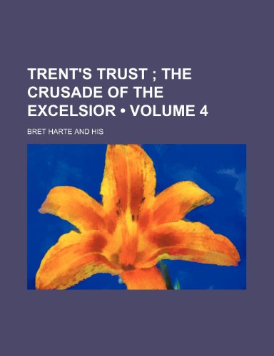 Trent's Trust (Volume 4); The Crusade of the Excelsior (9781154146080) by Harte, Bret