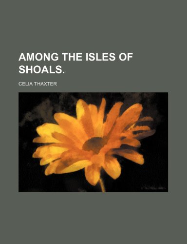 Among the Isles of Shoals. (9781154147421) by Thaxter, Celia