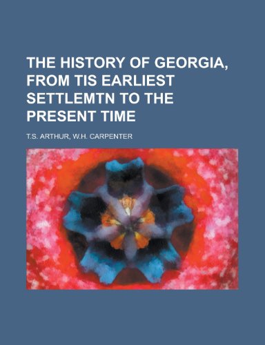 The History of Georgia, from Tis Earliest Settlemtn to the Present Time (9781154149449) by [???]