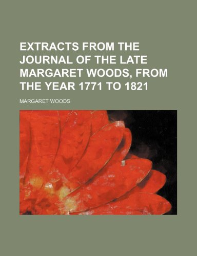 Extracts from the journal of the late Margaret Woods, from the year 1771 to 1821 (9781154149838) by Woods, Margaret